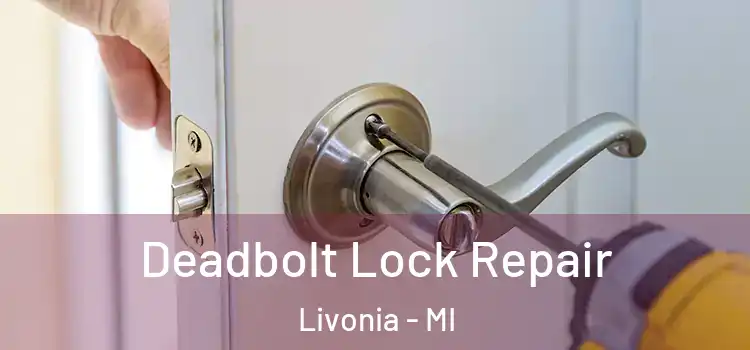Deadbolt Lock Repair Livonia - MI