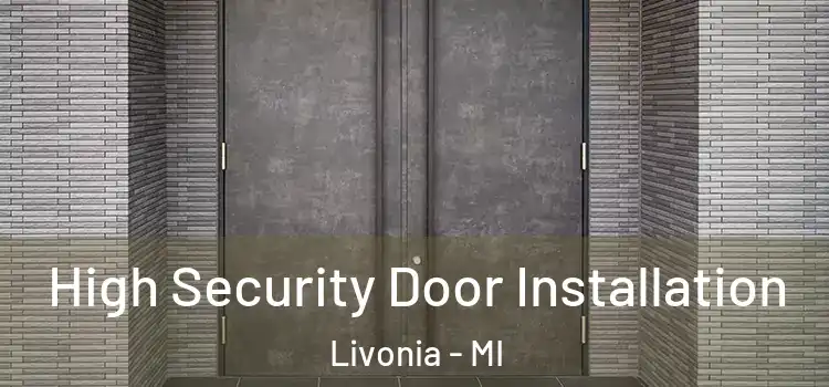 High Security Door Installation Livonia - MI