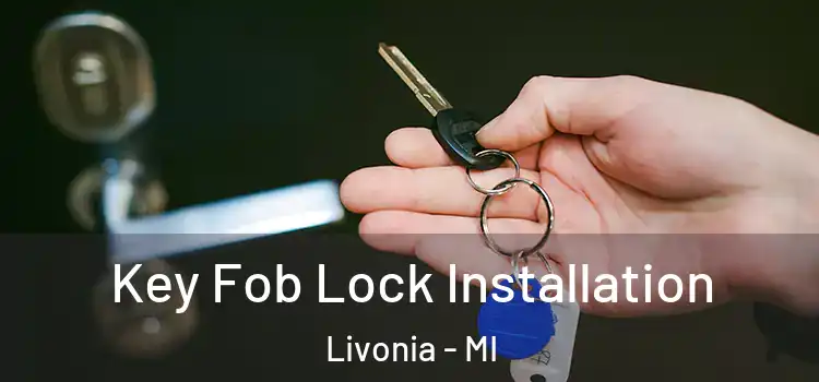 Key Fob Lock Installation Livonia - MI