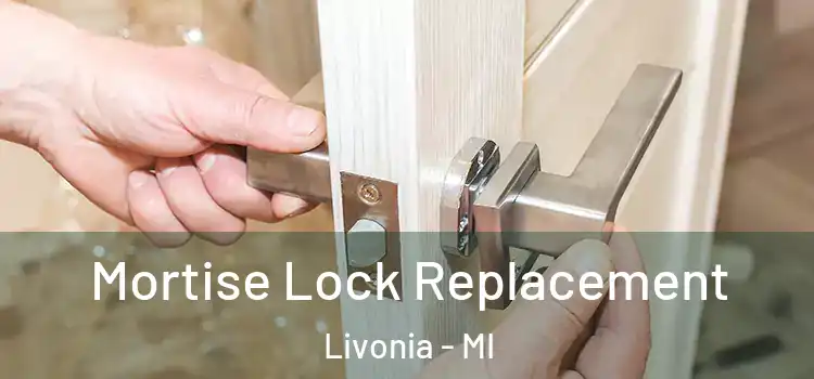 Mortise Lock Replacement Livonia - MI
