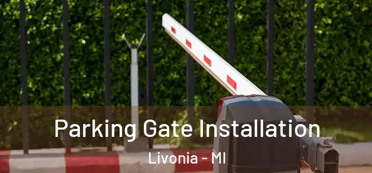 Parking Gate Installation Livonia - MI